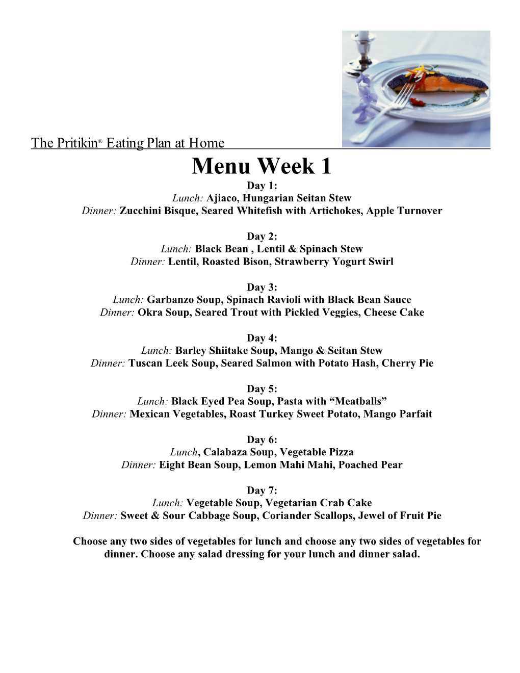 Menu Week 1 Day 1: Lunch: Ajiaco, Hungarian Seitan Stew Dinner: Zucchini Bisque, Seared Whitefish with Artichokes, Apple Turnover