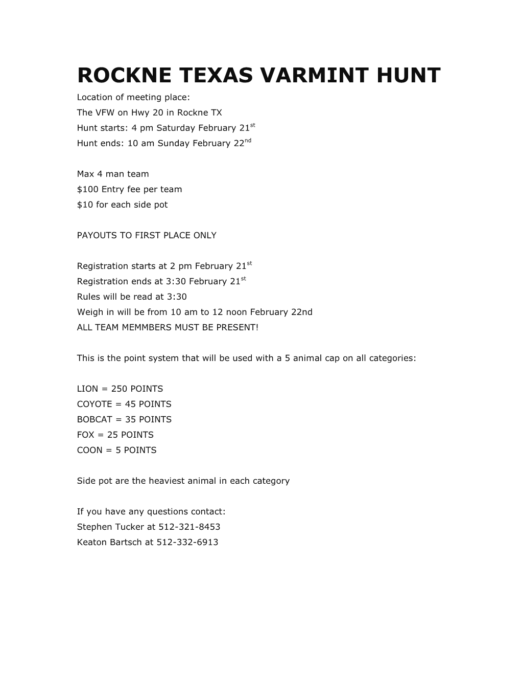 ROCKNE TEXAS VARMINT HUNT Location of Meeting Place: the VFW on Hwy 20 in Rockne TX Hunt Starts: 4 Pm Saturday February 21St Hunt Ends: 10 Am Sunday February 22Nd