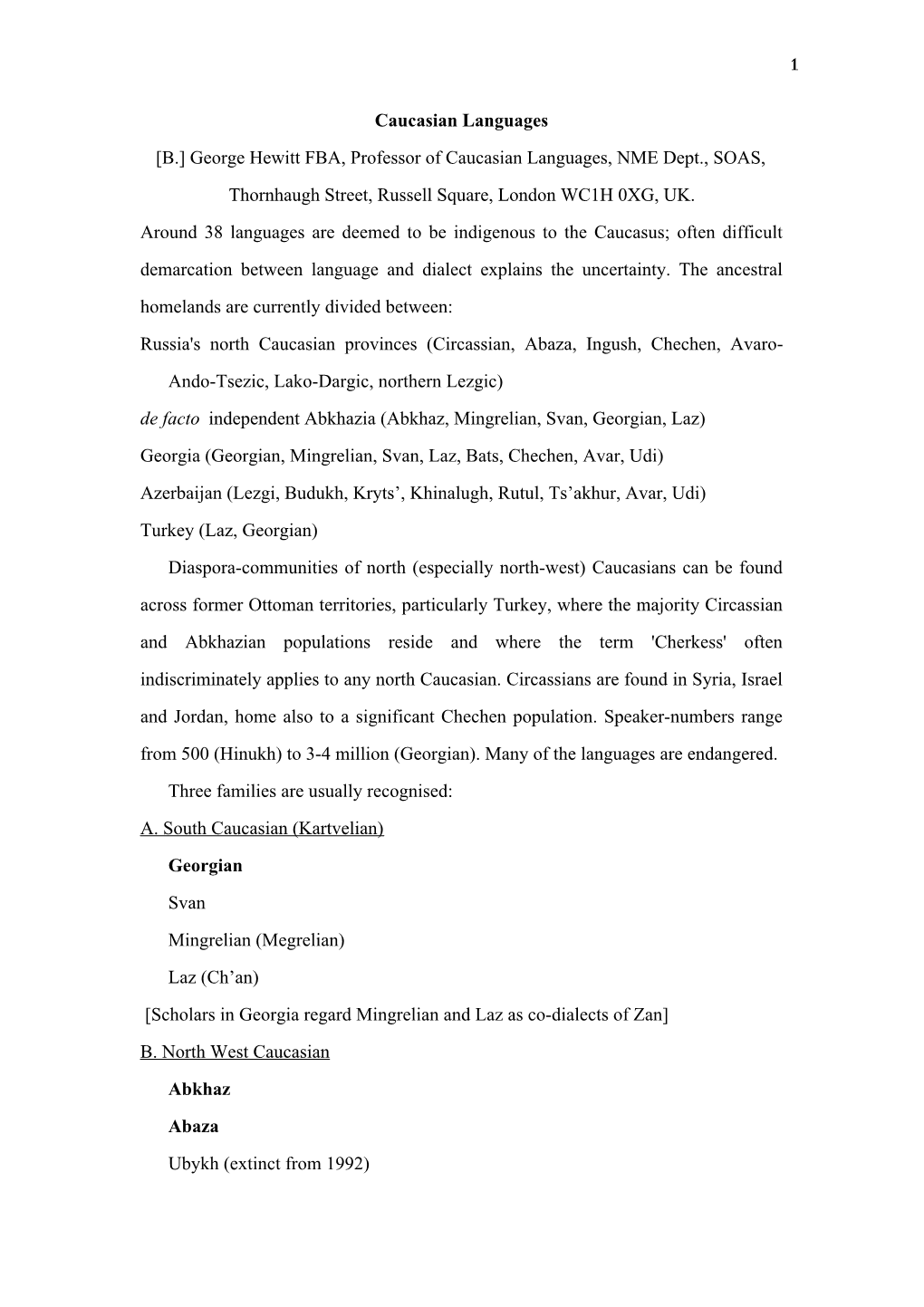 Caucasian Languages [B.] George Hewitt FBA, Professor of Caucasian Languages, NME Dept., SOAS, Thornhaugh Street, Russell Square, London WC1H 0XG, UK