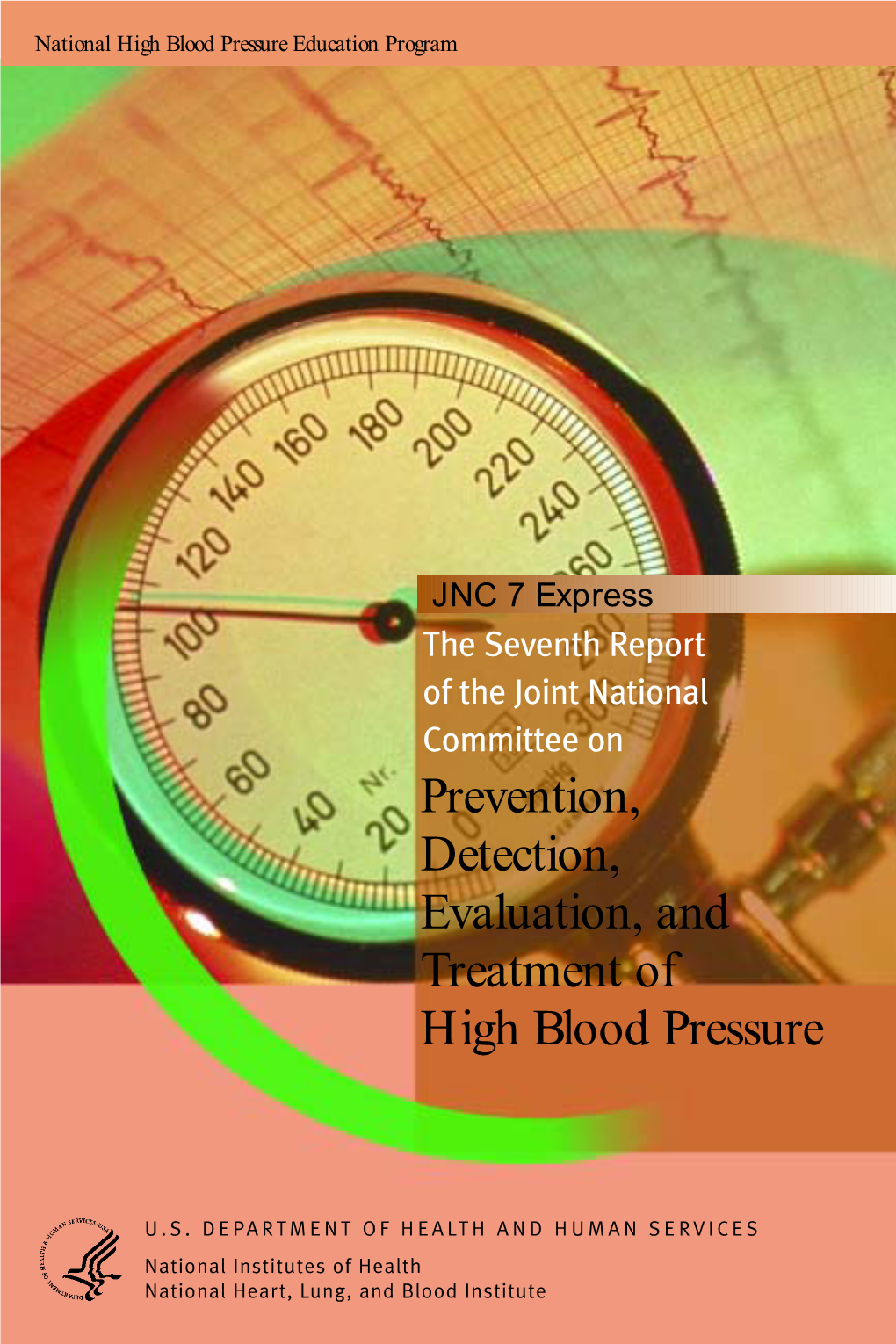 JNC 7 Express the Seventh Report of the Joint National Committee on Prevention, Detection, Evaluation, and Treatment of High Blood Pressure