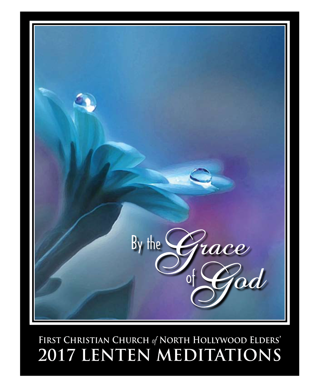 2017 Lenten Meditations for by Grace You Are Saved Through Faith, and This Is Not Your Own Doing; It Is the Gift of God