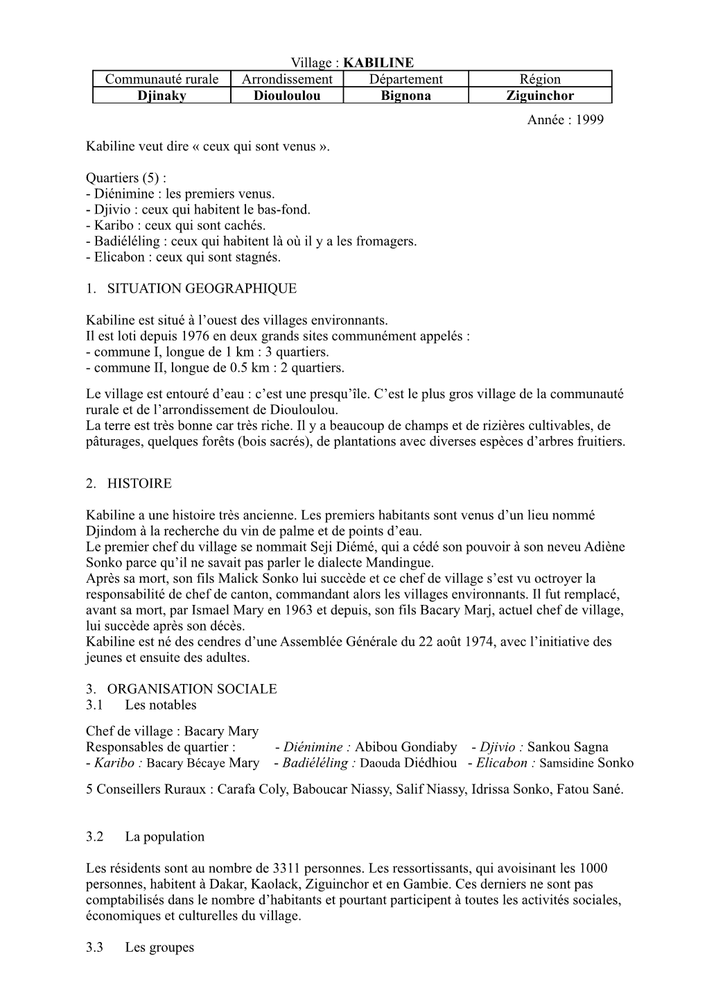 Village : KABILINE Communauté Rurale Arrondissement Département Région Djinaky Diouloulou Bignona Ziguinchor Année : 1999 Kabiline Veut Dire « Ceux Qui Sont Venus »