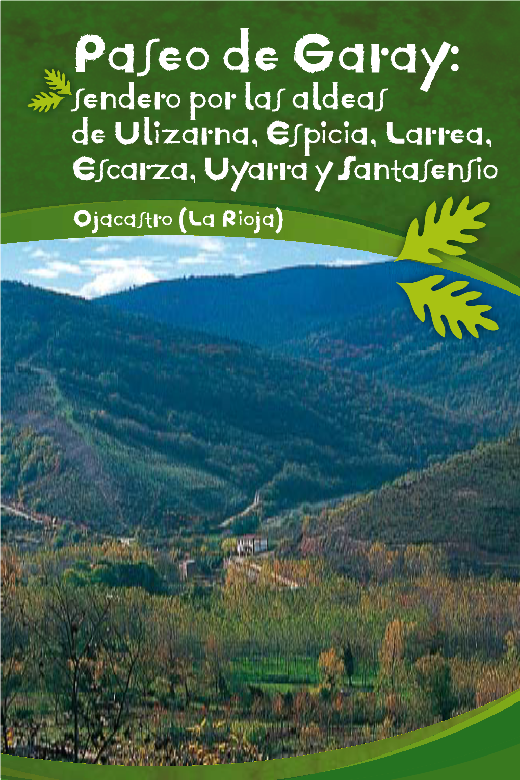 Paseo De Garay: Sendero Por Las Aldeas De Ulizarna, Espicia, Larrea, Escarza, Uyarra Y Santasensio Ojacastro (La Rioja) a LARREA a ESCARZA