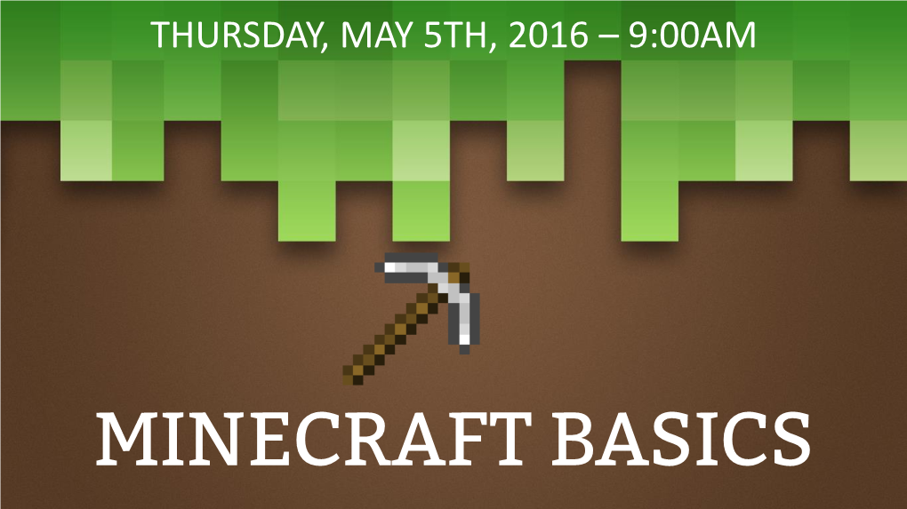 Minecraft Basics Presented By