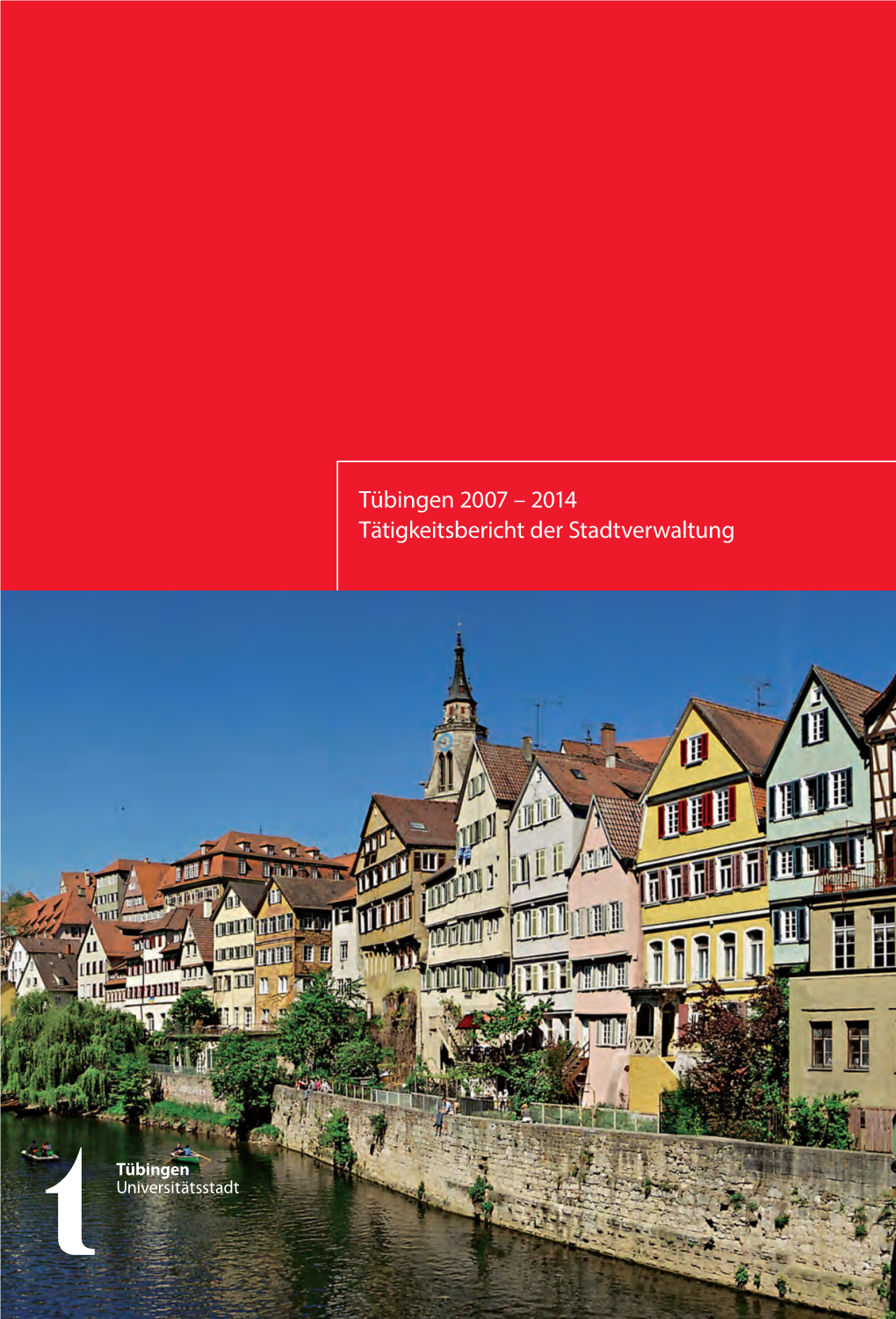 Tübingen 2007 – 2014 Tätigkeitsbericht Der Stadtverwaltung Inhalt 1