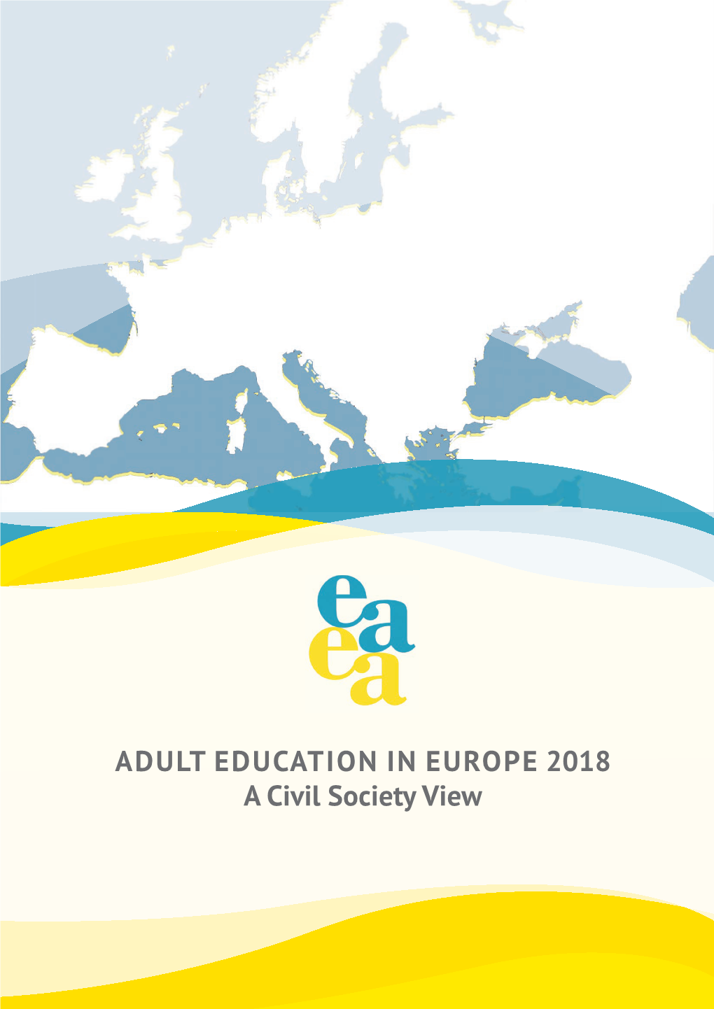 ADULT EDUCATION in EUROPE 2018 a Civil Society View Adult Education in Europe 2018 – a Civil Society View European Association for the Education of Adults