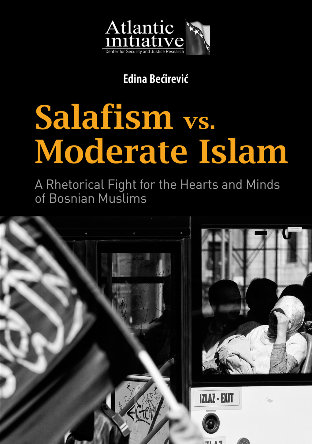 SALAFISM VS. MODERATE ISLAM a Rhetorical Fight for the Hearts and Minds of Bosnian Muslims