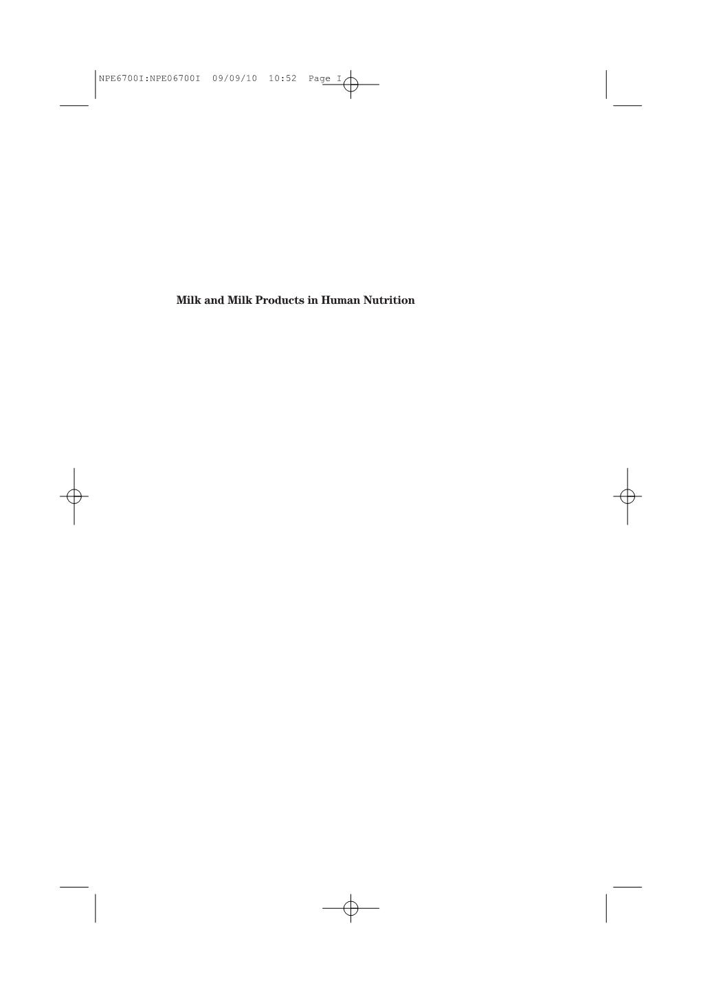 Milk and Milk Products in Human Nutrition NPE6700I:NPE06700I 09/09/10 10:52 Page II NPE6700I:NPE06700I 09/09/10 10:52 Page III