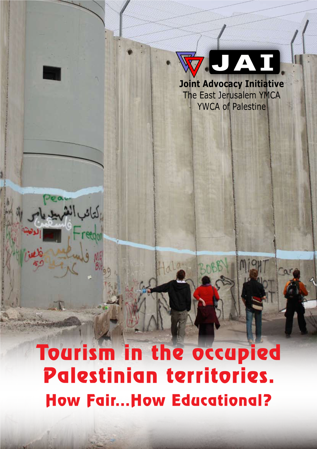 Tourism in the Occupied Palestinian Territories. How Fair...How Educational? Joint Advocacy Tourism in the Occupied Initiative Magazine Palestinian Territories