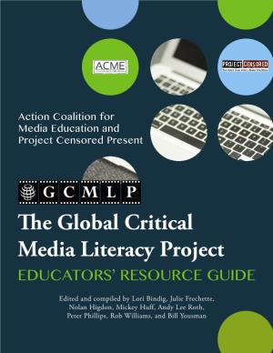 The Global Critical Media Literacy Project EDUCATORS’ RESOURCE GUIDE