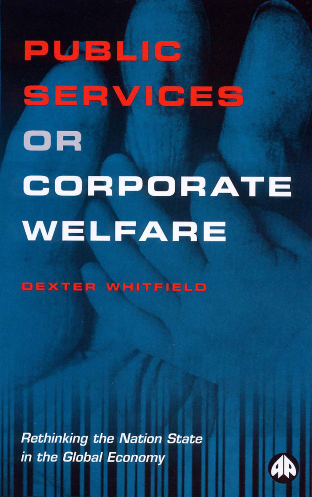 Public Services Or Corporate Welfare Rethinking the Nation State in the Global Economy