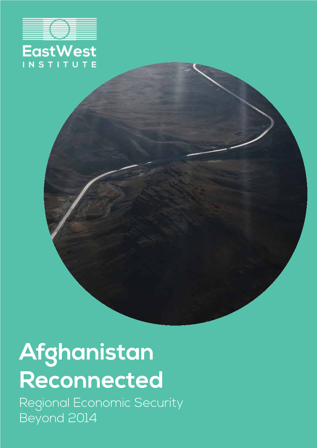 Afghanistan Reconnected Regional Economic Security Beyond 2014 Afghanistan Reconnected: Regional Economic Security Beyond 2014