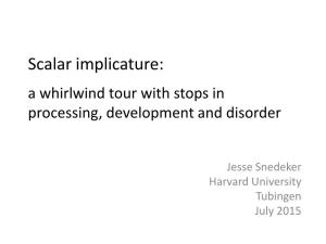 Scalar Implicature: a Whirlwind Tour with Stops in Processing, Development and Disorder