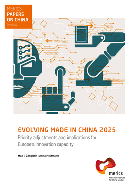 EVOLVING MADE in CHINA 2025 Priority Adjustments and Implications for Europe’S Innovation Capacity