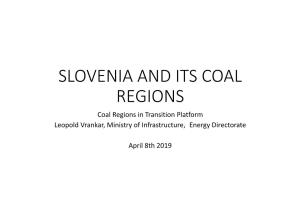 SLOVENIA and ITS COAL REGIONS Coal Regions in Transition Platform Leopold Vrankar, Ministry of Infrastructure, Energy Directorate