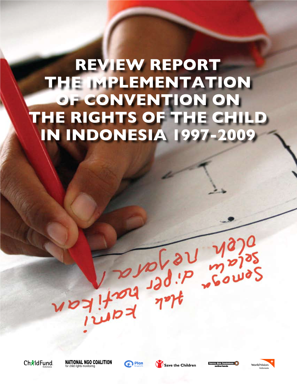 Review Report the Implementation of Convention on the Rights of the Child in Indonesia 1997-2009