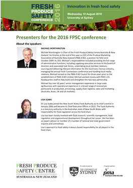 Presenters for the 2016 FPSC Conference About the Speakers MICHAEL WORTHINGTON Michael Worthington Is Chair of the Fresh Produce Safety Centre Australia & New Zealand