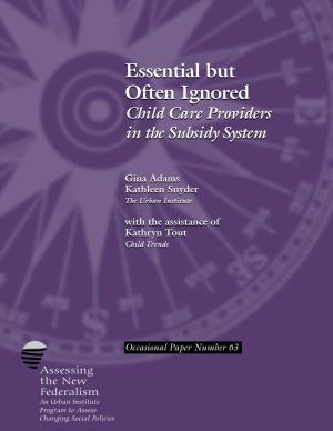ESSENTIAL but OFTEN IGNORED: CHILD CARE PROVIDERS in the SUBSIDY SYSTEM Executive Summary