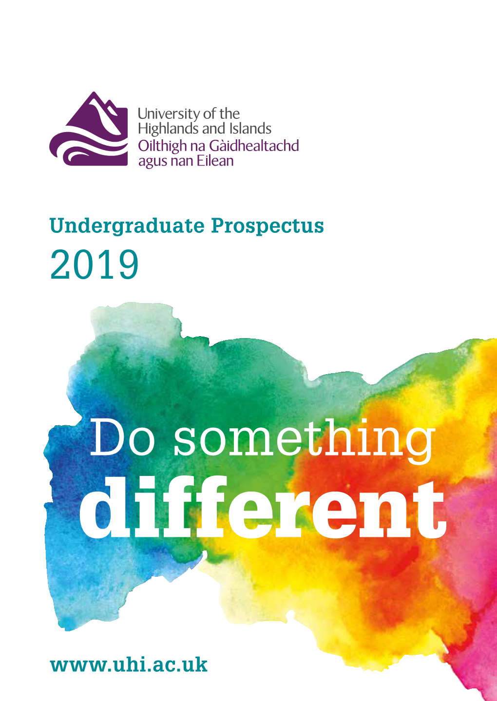 UNIVERSITY of the HIGHLANDS and ISLANDS UNDERGRADUATE PROSPECTUS 2019 We Give You the Chance to Do Something Different; Something Special