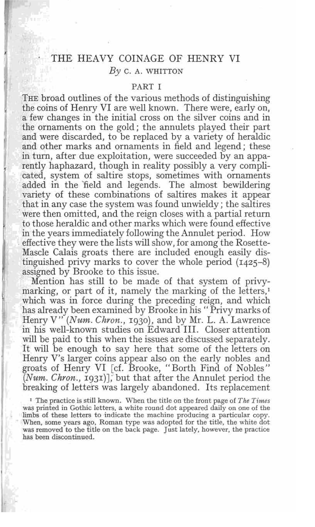 THE HEAVY COINAGE of HENRY VI by C. A. WHITTON PART I the Broad Outlines of the Various Methods of Distinguishing the Coins of Henry VI Are Well Known