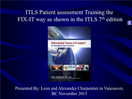 ITLS Patient Assessment Training the FIX-IT Way As Shown in the ITLS 7Th Edition