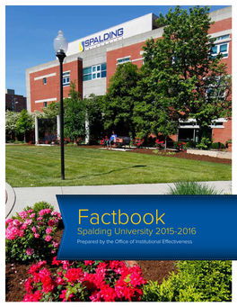 Factbook Spalding University 2015-2016 Prepared by the Office of Institutional Effectiveness Spalding University Fact Book 2015-2016