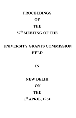 Proceedings of the 57*" Meeting of the University Grants Commission Held in New Delhi on the 1** April, 1964