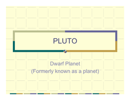 Dwarf Planet (Formerly Known As a Planet) PLUTO
