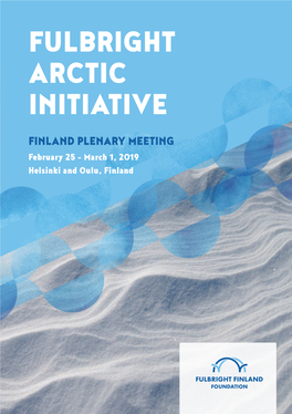 FULBRIGHT ARCTIC INITIATIVE FINLAND PLENARY MEETING February 25 – March 1, 2019 Helsinki and Oulu, Finland