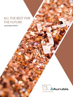 ALL the BEST for the FUTURE Annual Report 2015/16 All the Best for the Future All for the Best Annual Report 2015/16 Annual Report the AURUBIS GROUP in FIGURES