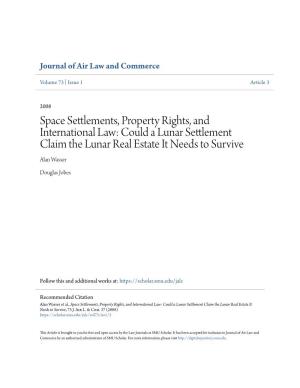 Space Settlements, Property Rights, and International Law: Could a Lunar Settlement Claim the Lunar Real Estate It Needs to Survive Alan Wasser