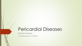 Pericardial Diseases Radhika Prabhakar 12.12.2018 and 12.19.2018 MKSAP Question 1