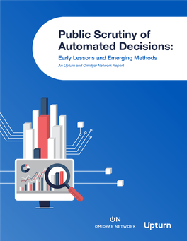 Public Scrutiny of Automated Decisions: Early Lessons and Emerging Methods an Upturn and Omidyar Network Report Acknowledgments