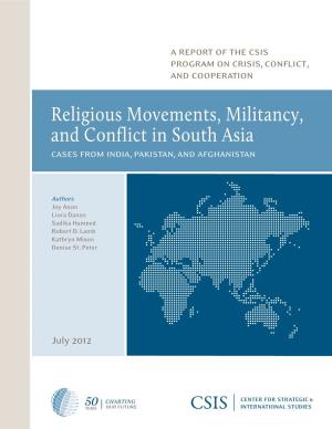 Religious Movements, Militancy, and Conflict in South Asia Cases from India, Pakistan, and Afghanistan