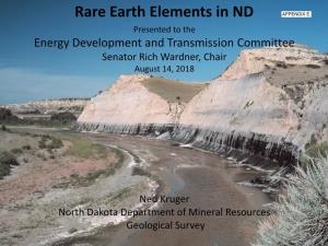 Rare Earth Elements in ND Presented to the Energy Development and Transmission Committee Senator Rich Wardner, Chair August 14, 2018