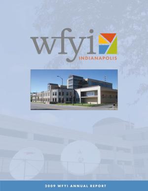 2009 WFYI Annual Report TABLE of CONTENTS MISSION Me S S a G E F R O M T H E Pr E S I D E N T As a Trusted Catalyst a N D T H E Bo a R D Ch a I R