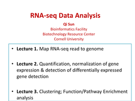 RNA-Seq Data Analysis Qi Sun Bioinformatics Facility Biotechnology Resource Center Cornell University • Lecture 1