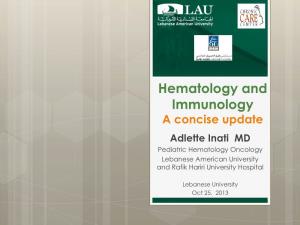 Hematology and Immunology a Concise Update Adlette Inati MD Pediatric Hematology Oncology Lebanese American University and Rafik Hariri University Hospital