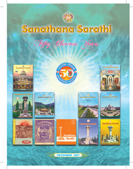 DECEMBER 2007 S a N a T H a N a S a R a T H I Devoted to the Moral and Spiritual Uplift of Humanity Through SATHYA DHARMA SANTHI PREMA AHIMSA