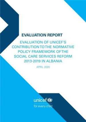 Evaluation Report Evaluation of Unicef’S Contribution to the Normative Policy Framework of the Social Care Services Reform 2013-2019 in Albania