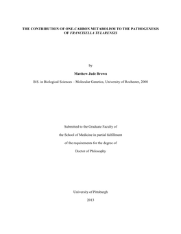 THE CONTRIBUTION of ONE-CARBON METABOLISM to the PATHOGENESIS of FRANCISELLA TULARENSIS by Matthew Jude Brown B.S. in Biological