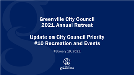 Greenville City Council 2021 Annual Retreat Update on City Council Priority #10 Recreation and Events