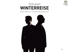 WINTERREISE Mark Padmore • Kristian Bezuidenhout FRANZ LISZT