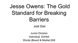 Jesse Owens: the Gold Standard for Breaking Barriers Jodi Gist