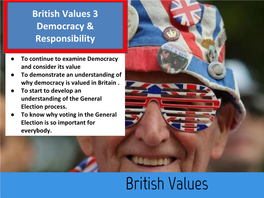 British Values British Values the UK Is a Democracy, of Course
