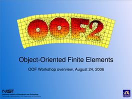 Object-Oriented Finite Elements OOF Workshop Overview, August 24, 2006 OOF2 on One Page Outline