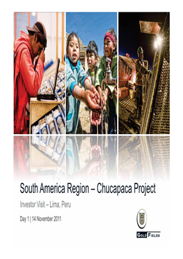 South America Region – Chucapaca Project Investor Visit – Lima, Peru Day 1 | 14 November 2011 Forward Looking Statement