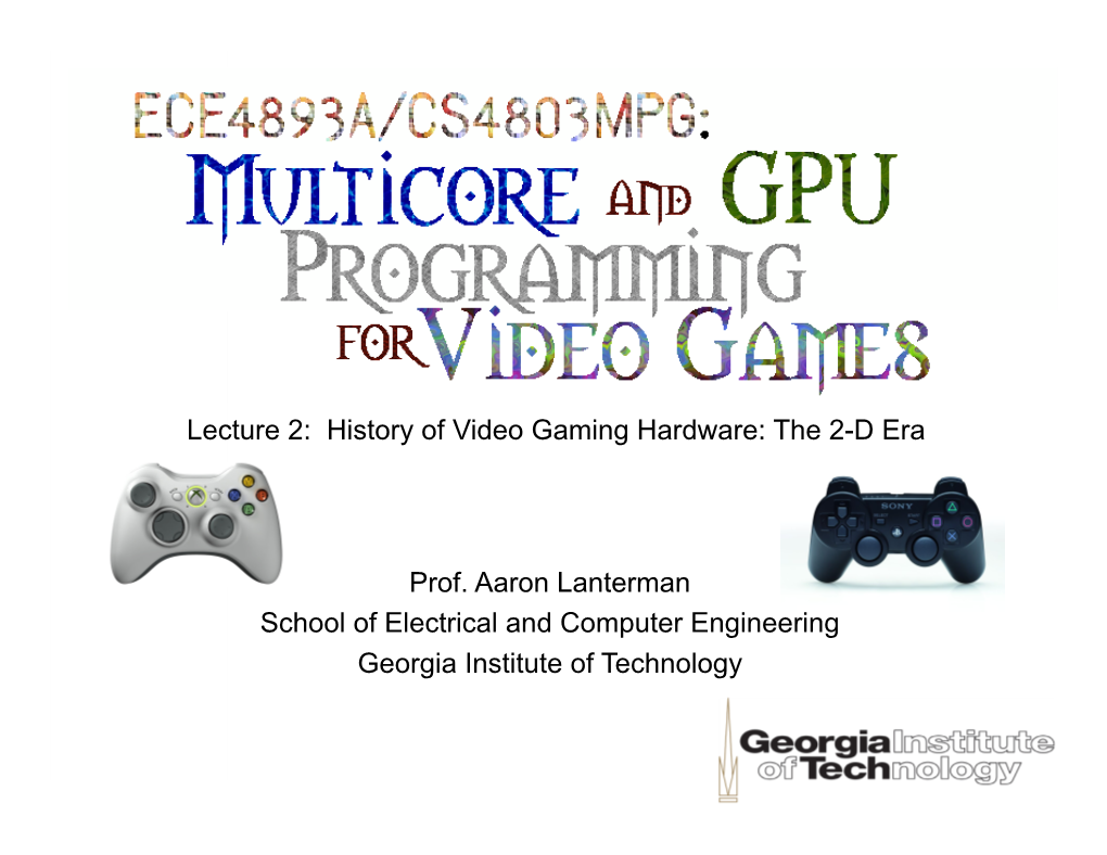 Lecture 2: History of Video Gaming Hardware: the 2-D Era