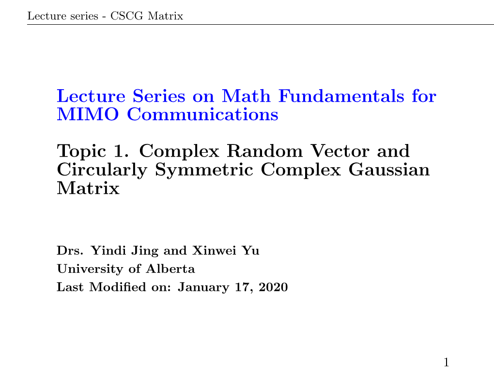 Lecture Series on Math Fundamentals for MIMO Communications Topic 1. Complex Random Vector and Circularly Symmetric Complex Gaussian Matrix