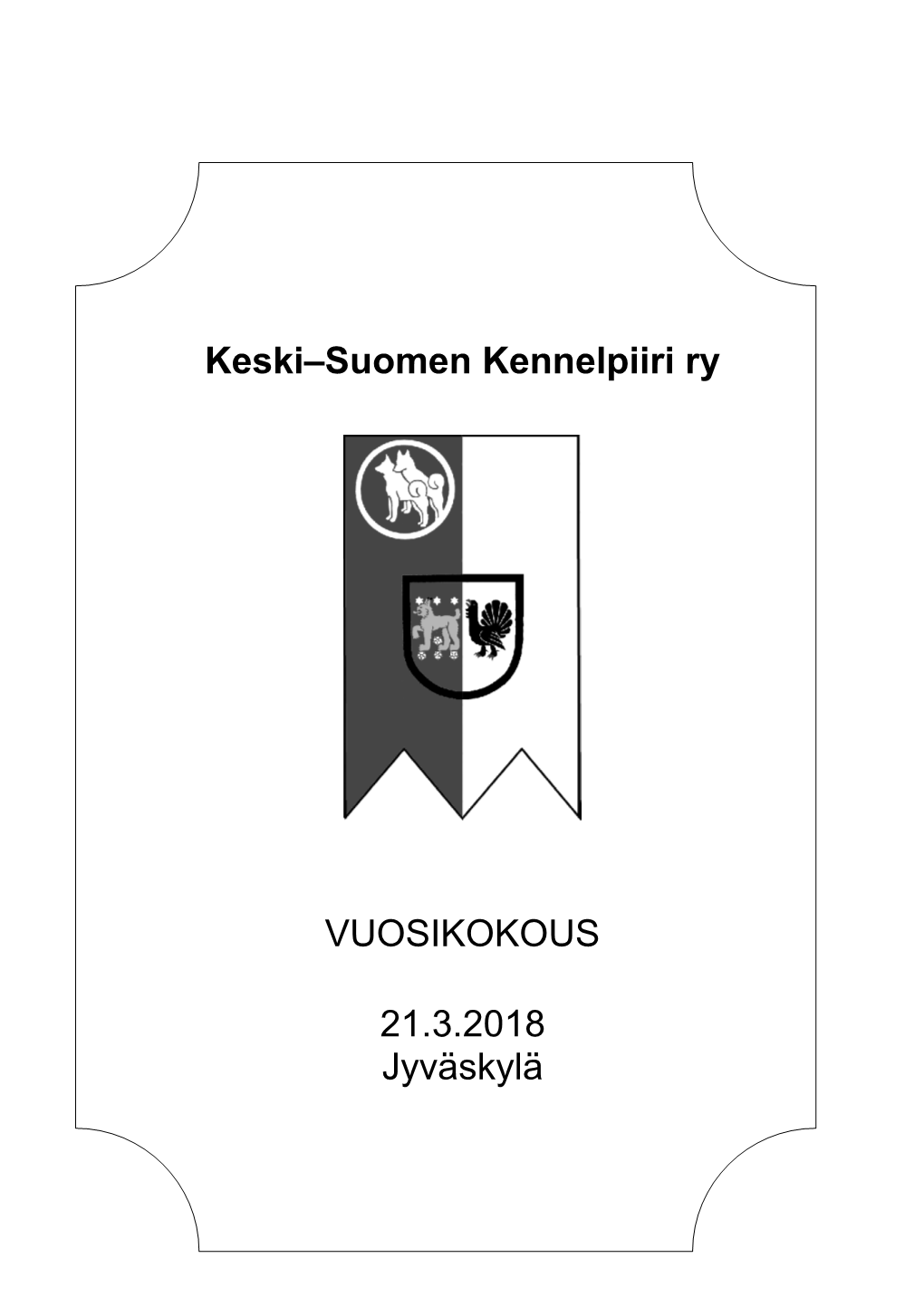 Keski–Suomen Kennelpiiri Ry VUOSIKOKOUS 21.3.2018 Jyväskylä